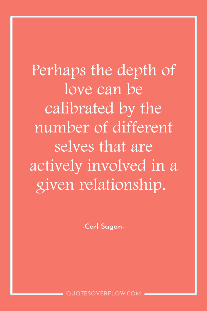 Perhaps the depth of love can be calibrated by the...