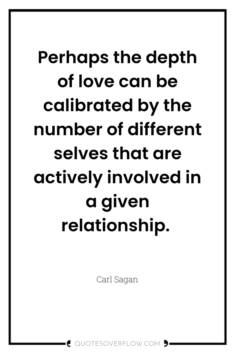 Perhaps the depth of love can be calibrated by the...