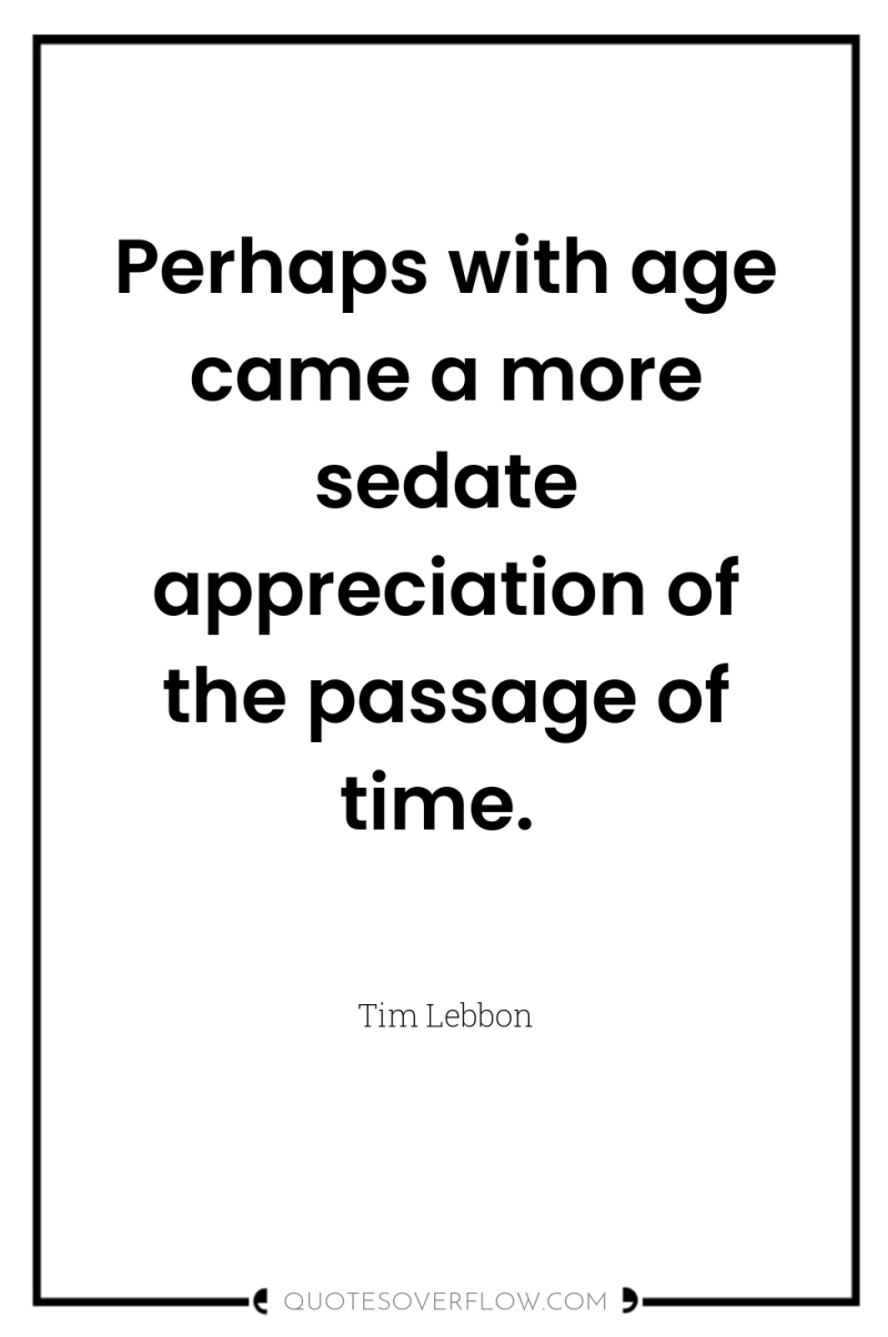 Perhaps with age came a more sedate appreciation of the...