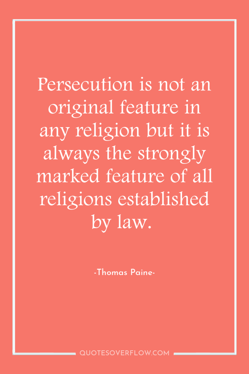 Persecution is not an original feature in any religion but...
