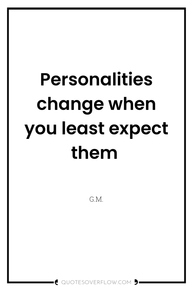 Personalities change when you least expect them 