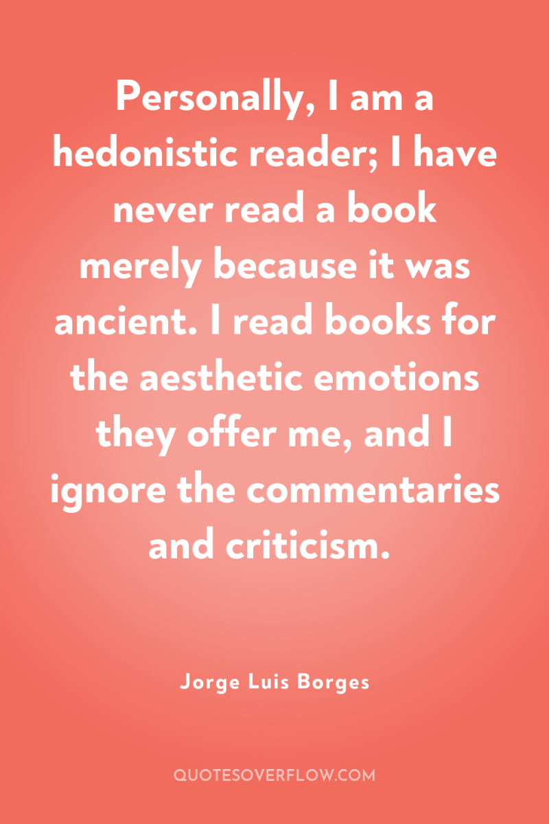 Personally, I am a hedonistic reader; I have never read...