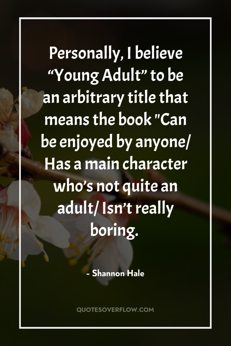 Personally, I believe “Young Adult” to be an arbitrary title...