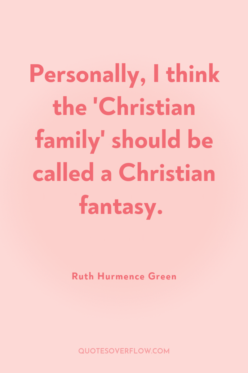 Personally, I think the 'Christian family' should be called a...