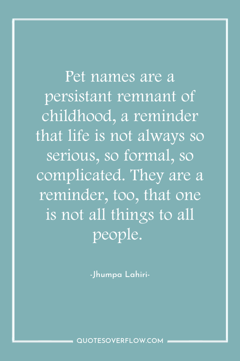 Pet names are a persistant remnant of childhood, a reminder...