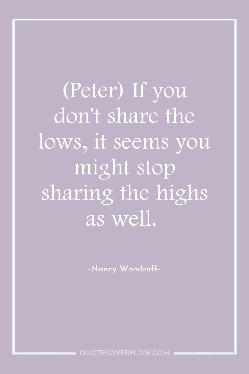 (Peter) If you don't share the lows, it seems you...