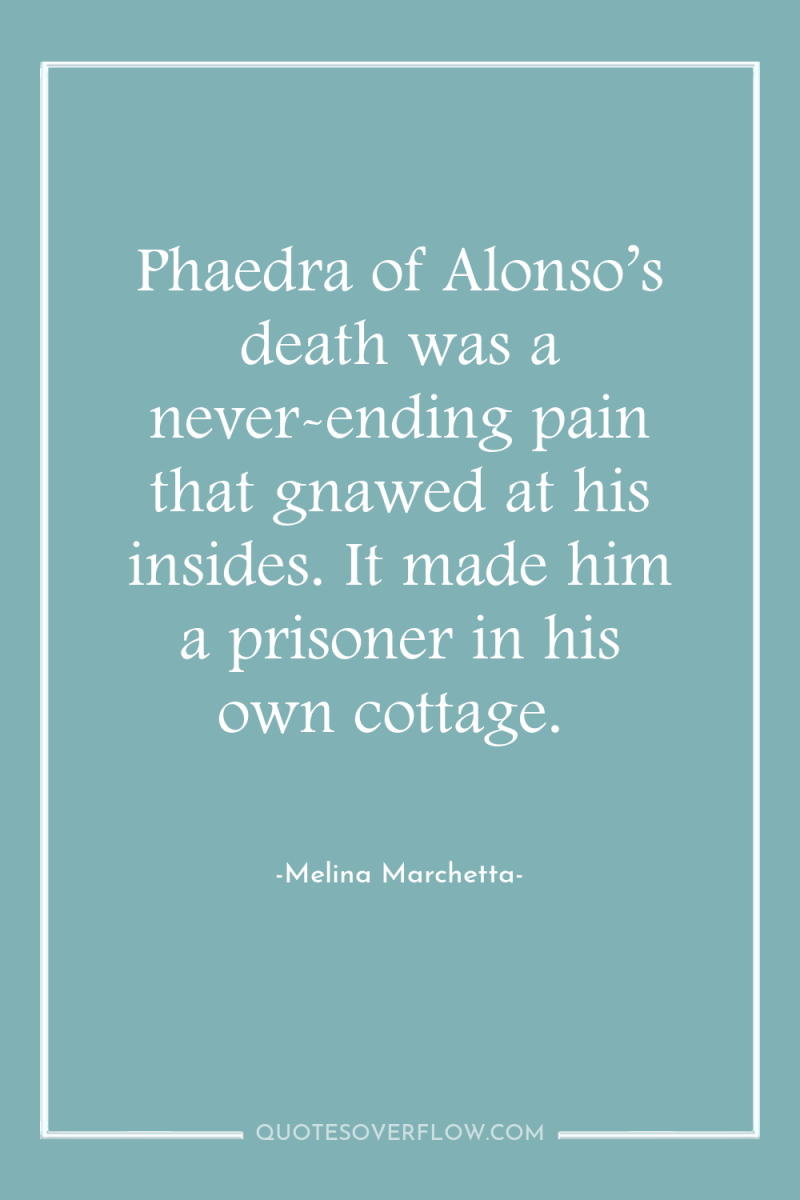 Phaedra of Alonso’s death was a never-ending pain that gnawed...