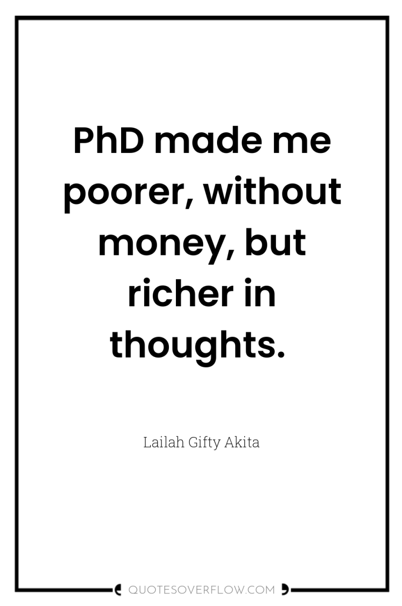 PhD made me poorer, without money, but richer in thoughts. 