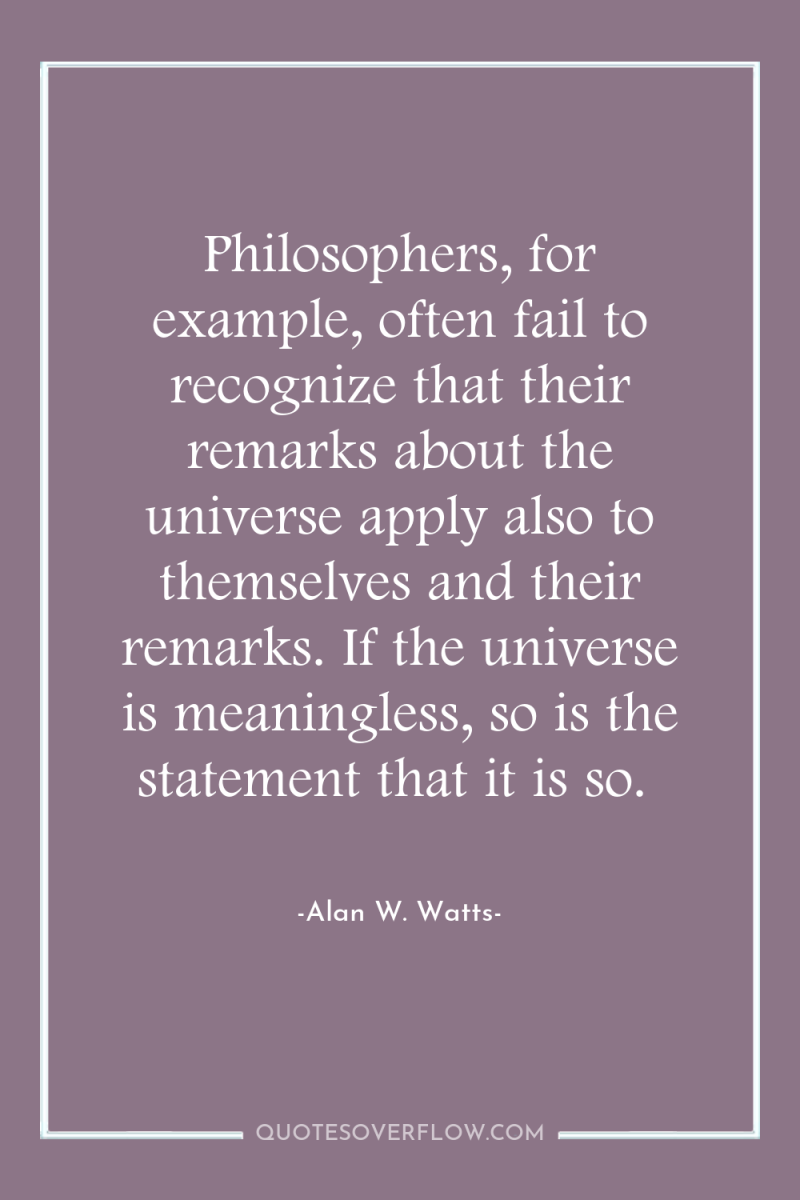 Philosophers, for example, often fail to recognize that their remarks...