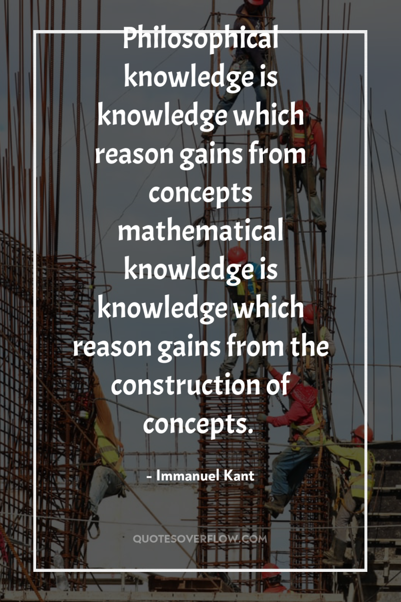 Philosophical knowledge is knowledge which reason gains from concepts mathematical...