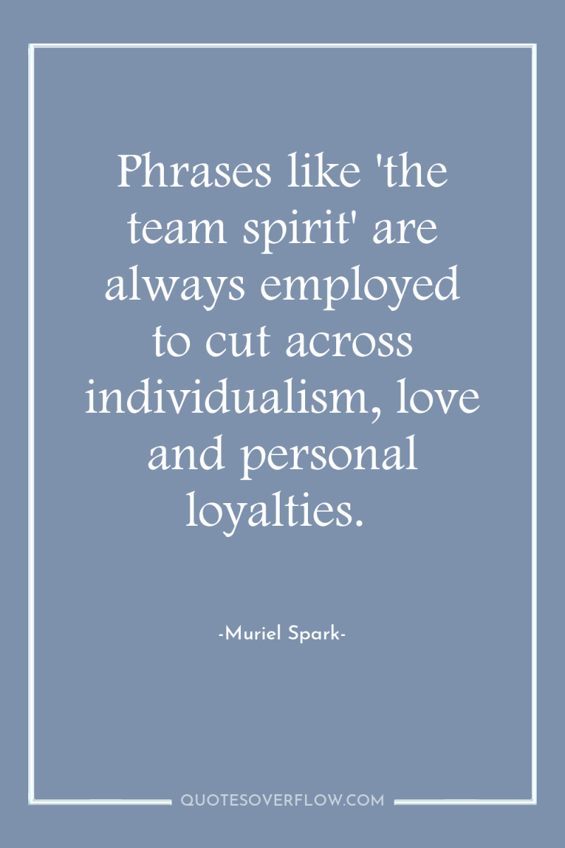 Phrases like 'the team spirit' are always employed to cut...