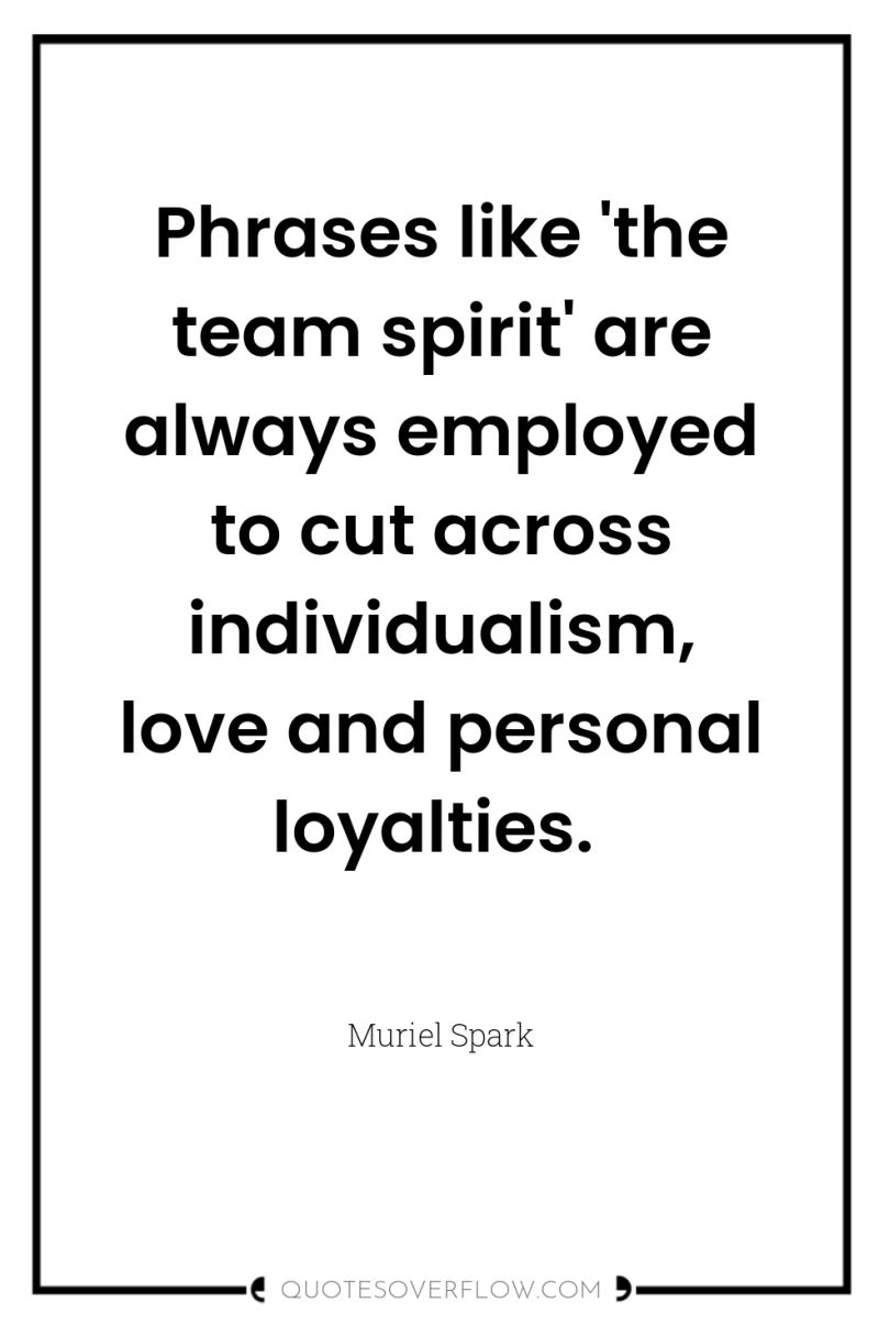 Phrases like 'the team spirit' are always employed to cut...