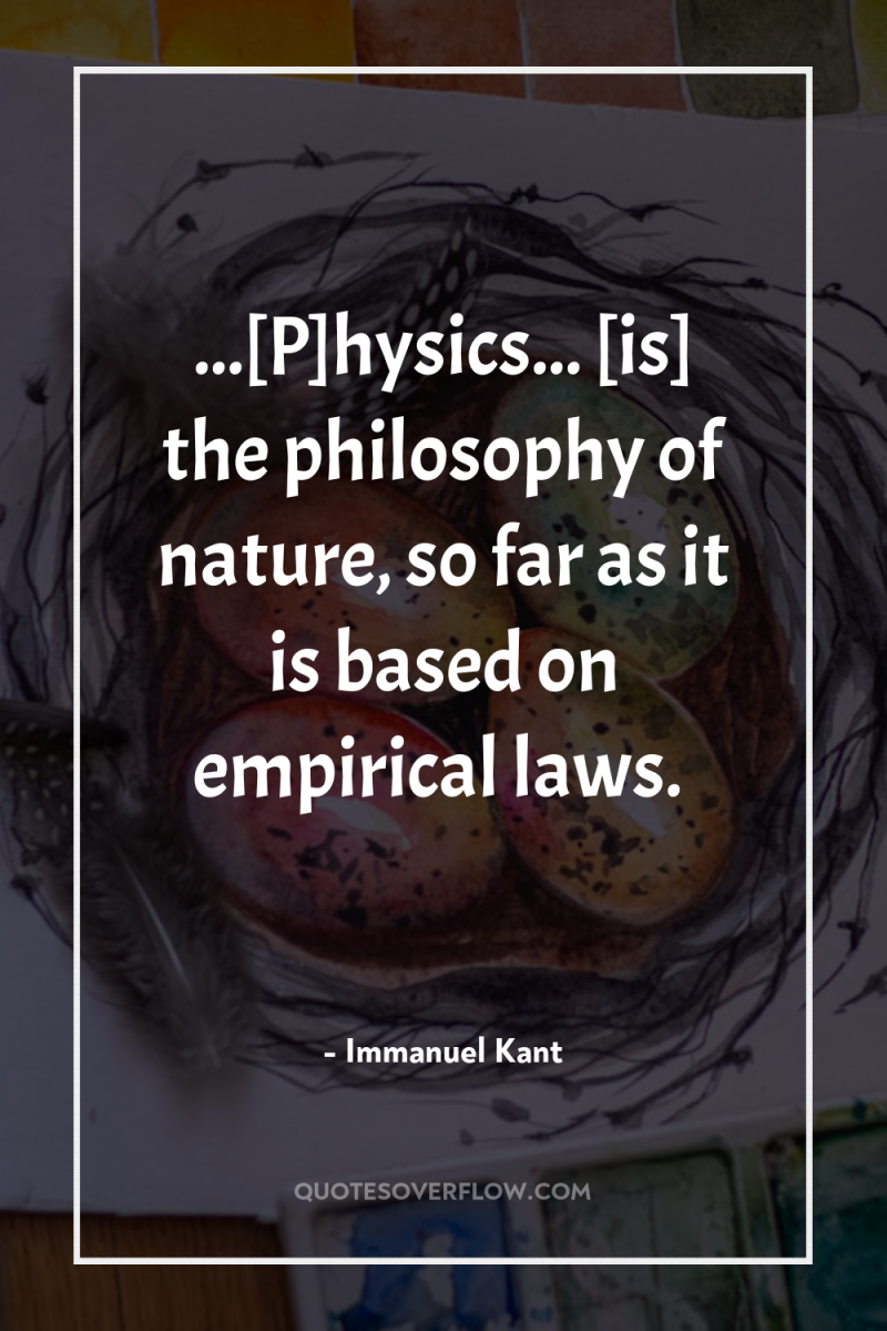 ...[P]hysics... [is] the philosophy of nature, so far as it...