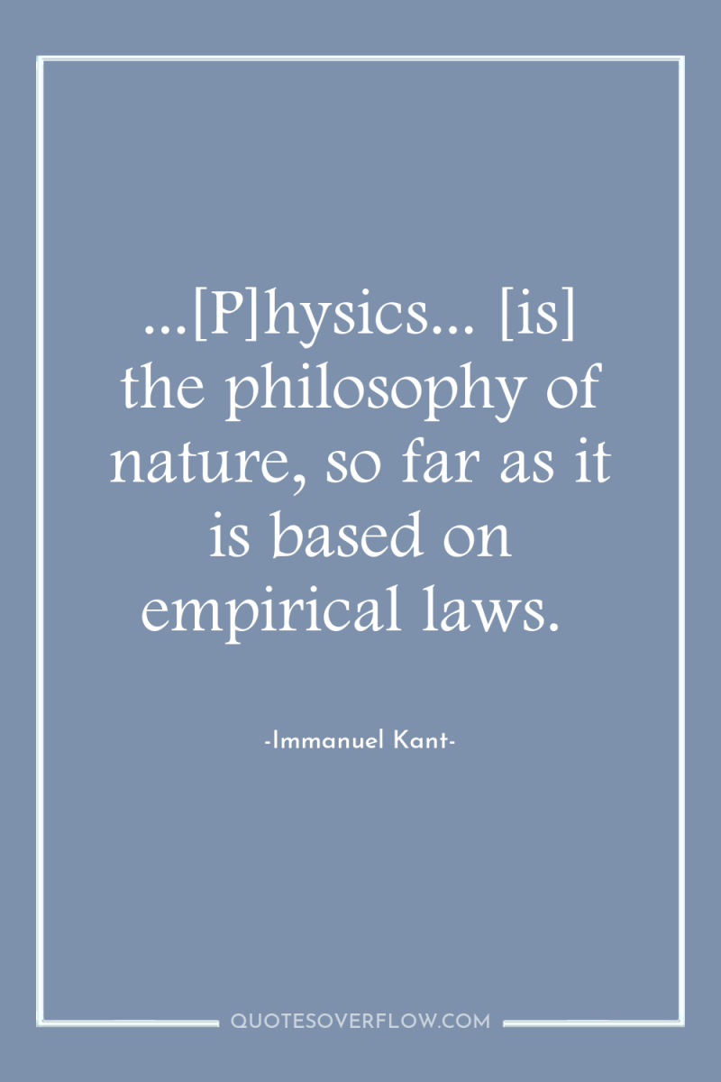 ...[P]hysics... [is] the philosophy of nature, so far as it...