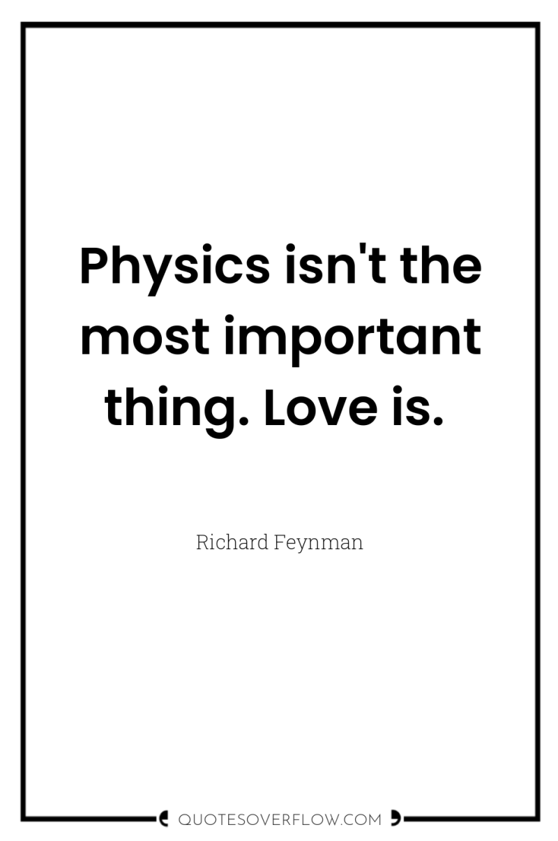 Physics isn't the most important thing. Love is. 