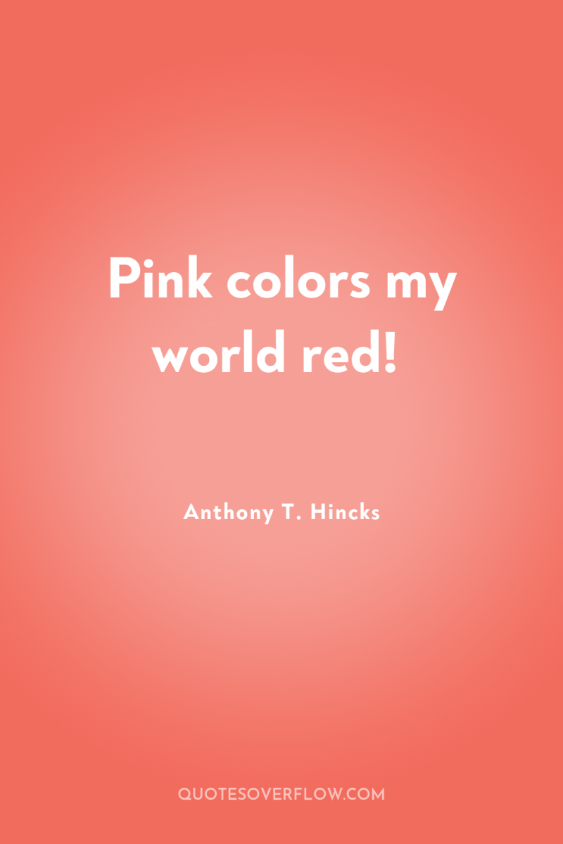 Pink colors my world red! 