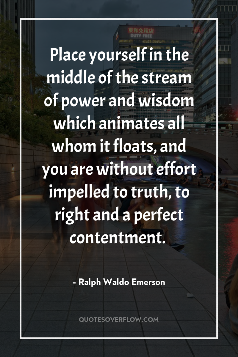 Place yourself in the middle of the stream of power...