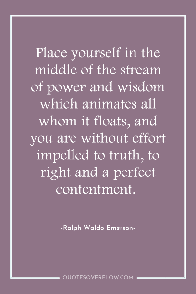 Place yourself in the middle of the stream of power...