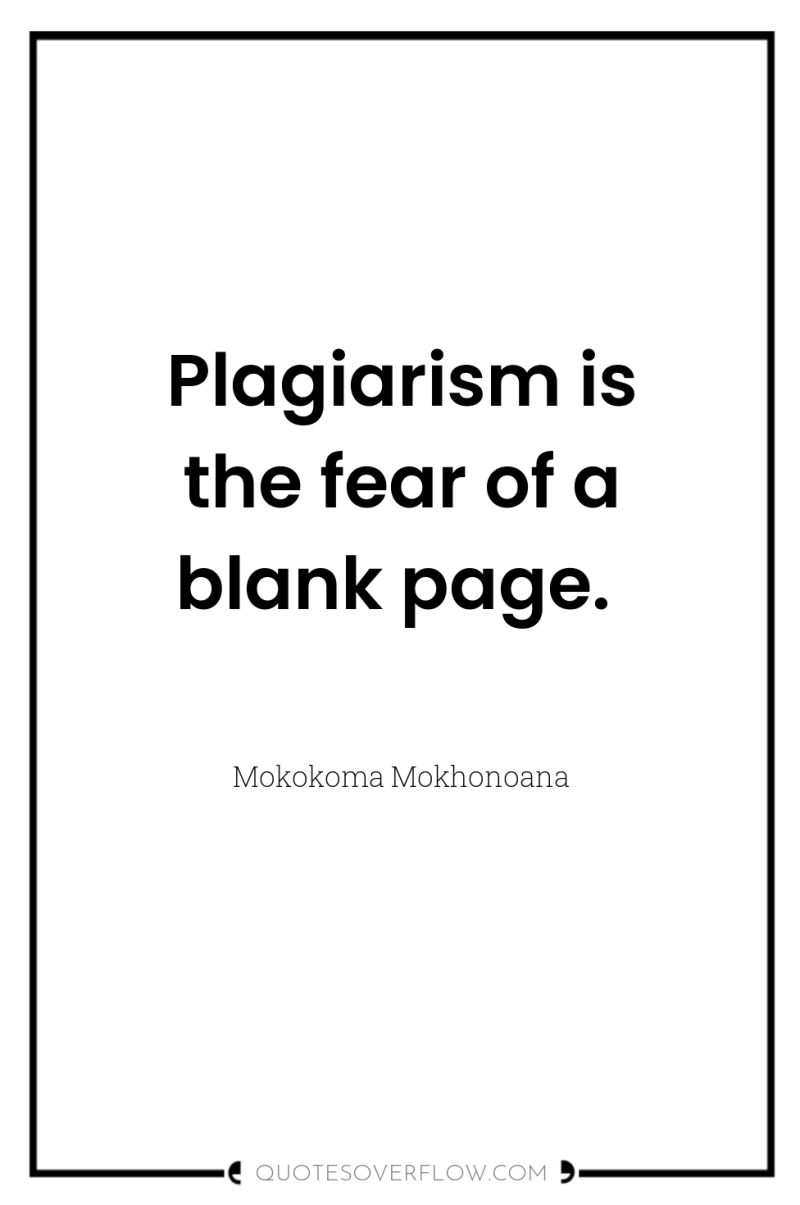 Plagiarism is the fear of a blank page. 