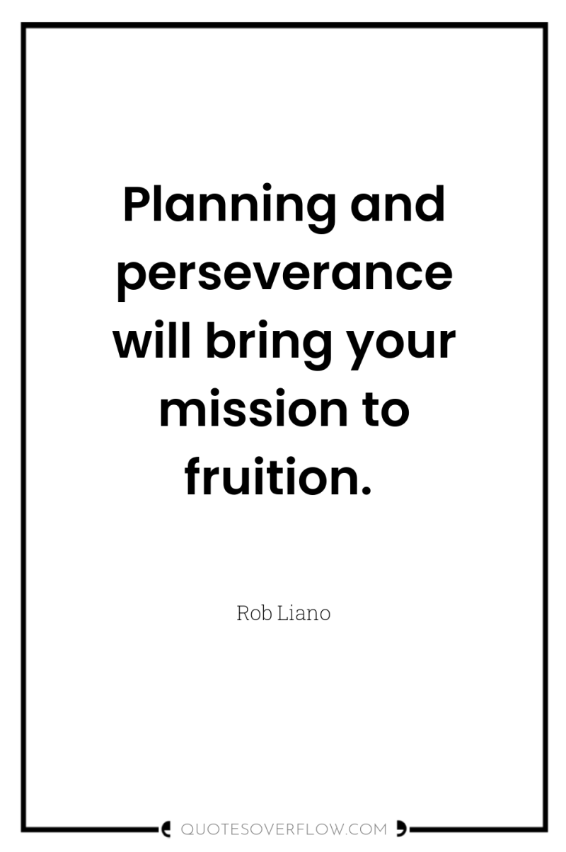 Planning and perseverance will bring your mission to fruition. 