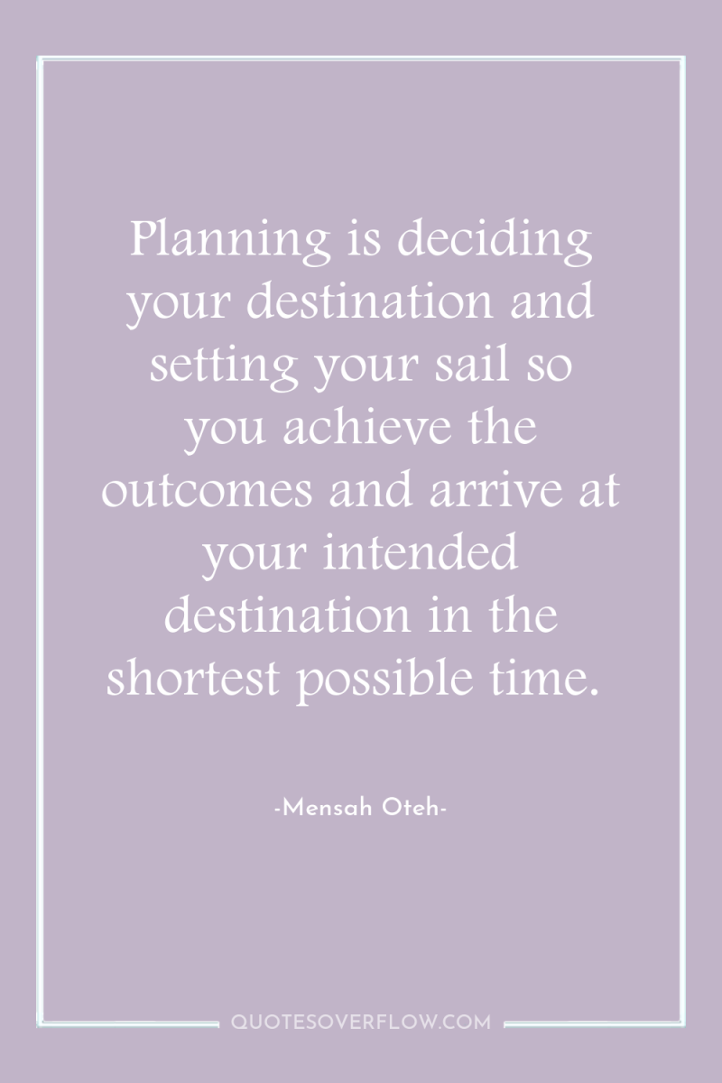 Planning is deciding your destination and setting your sail so...