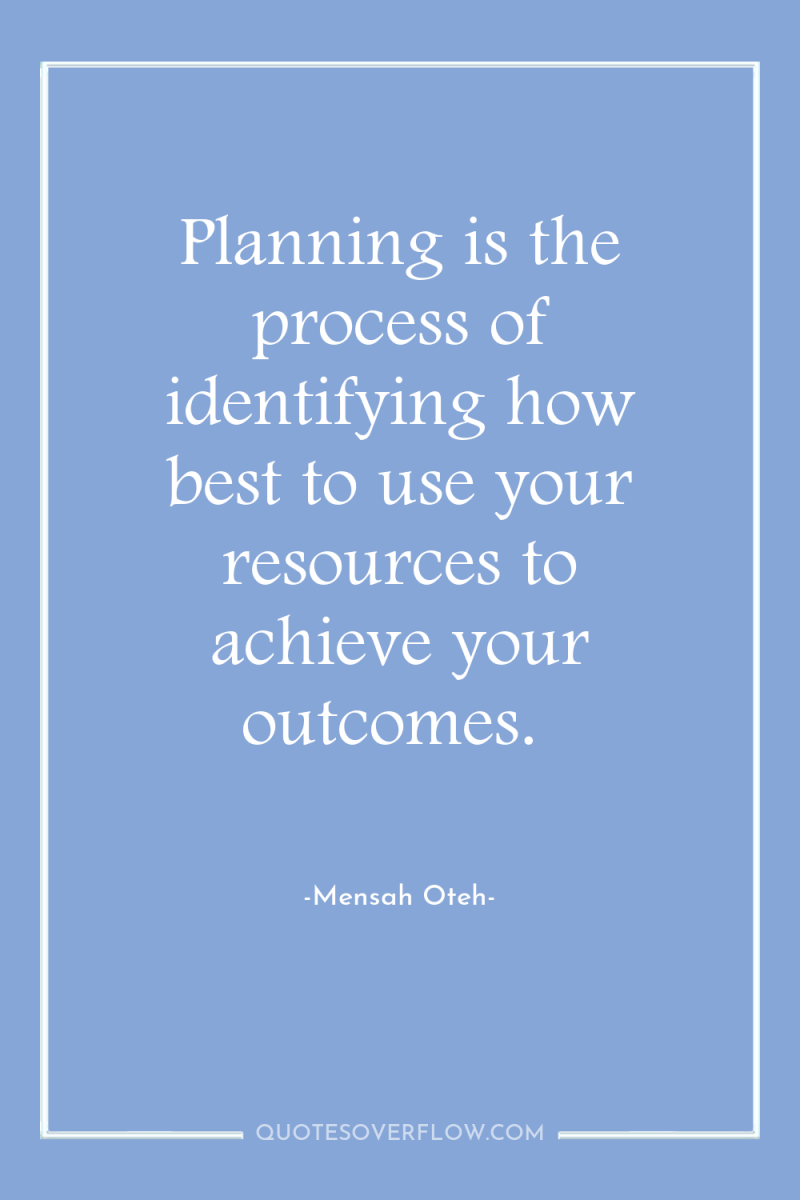 Planning is the process of identifying how best to use...
