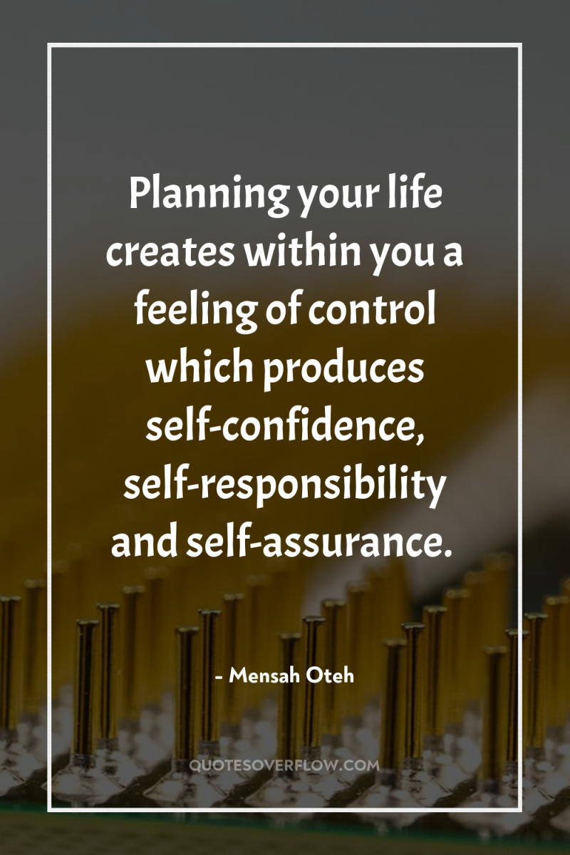 Planning your life creates within you a feeling of control...