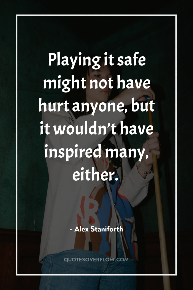 Playing it safe might not have hurt anyone, but it...