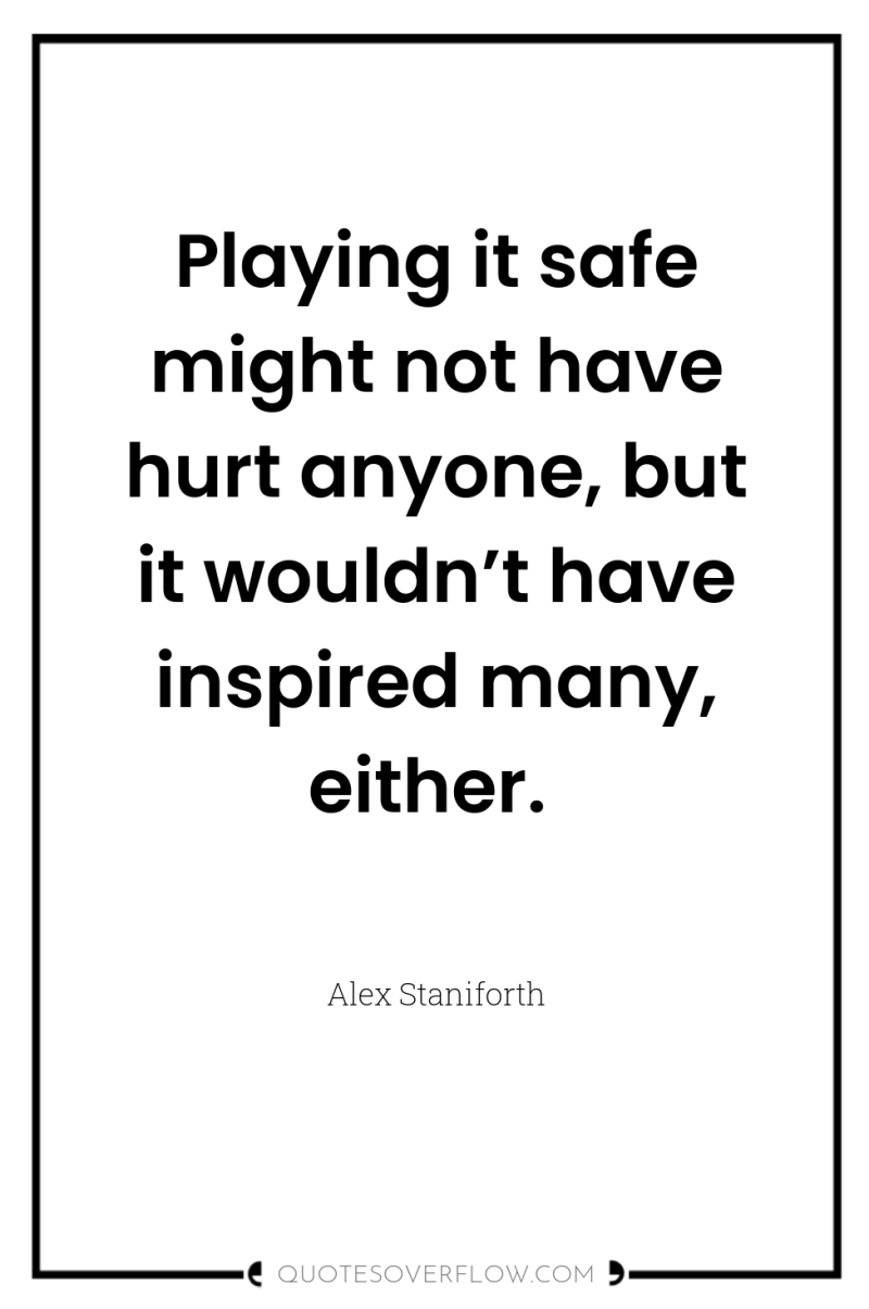 Playing it safe might not have hurt anyone, but it...