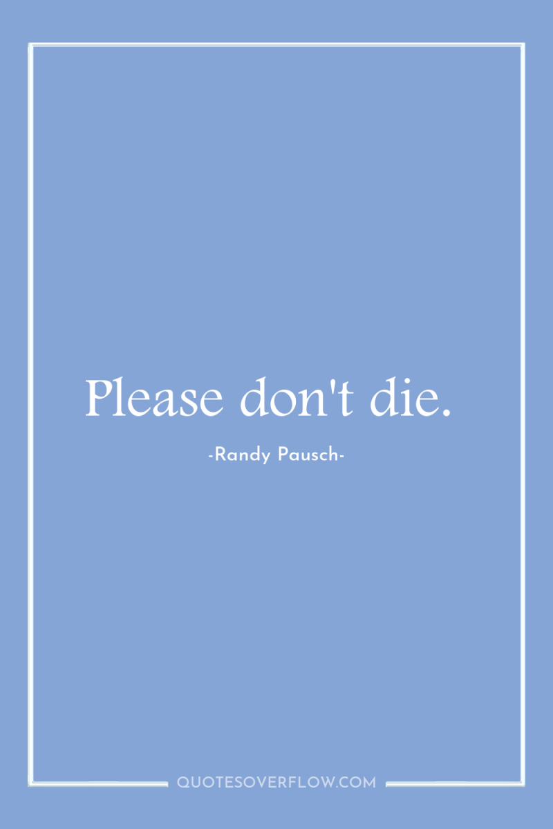 Please don't die. 