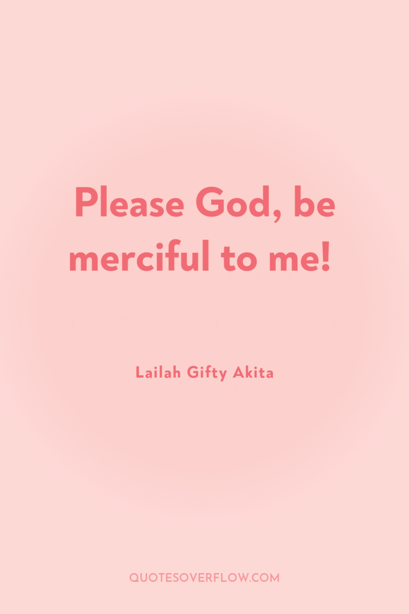 Please God, be merciful to me! 