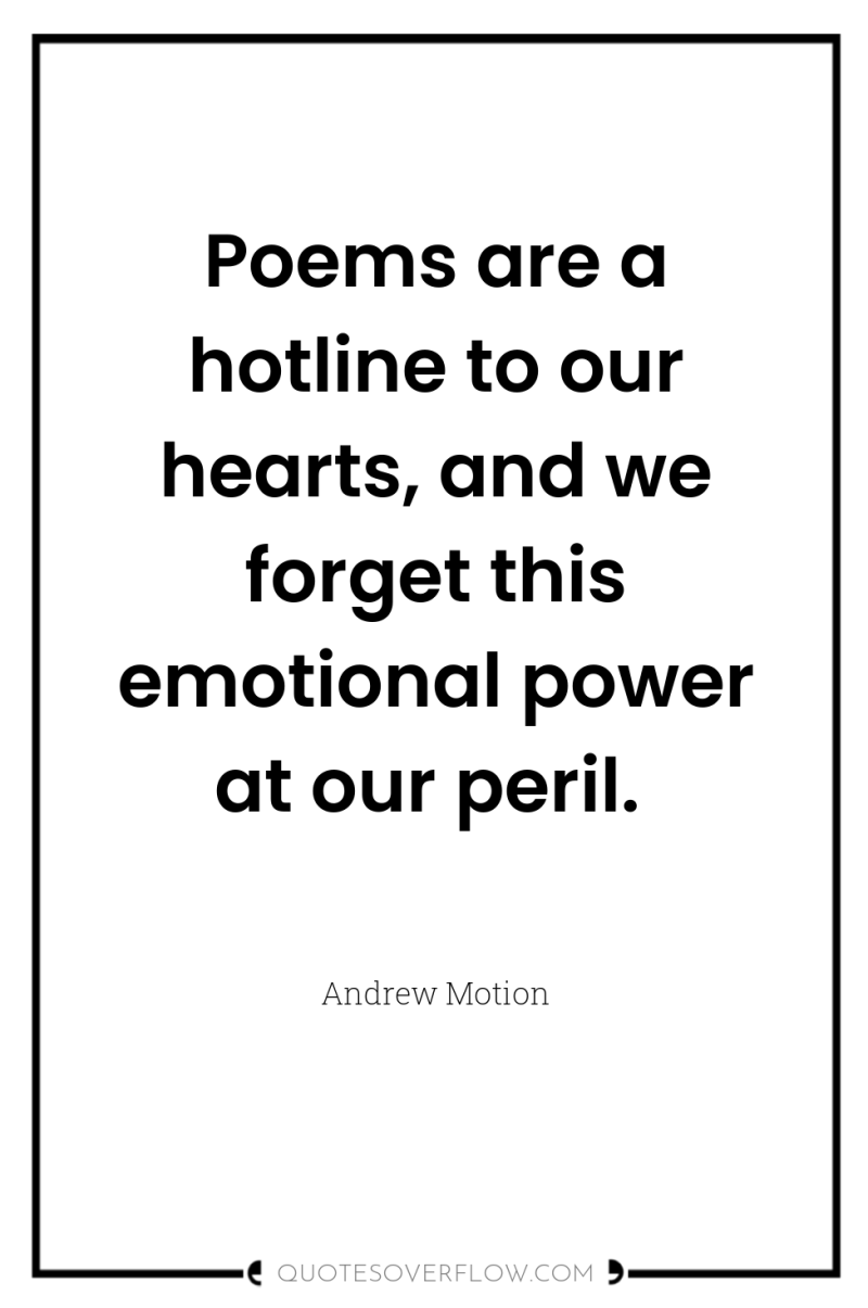Poems are a hotline to our hearts, and we forget...