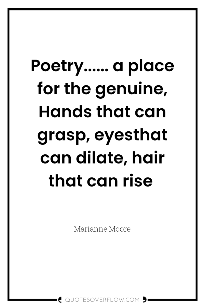 Poetry...... a place for the genuine, Hands that can grasp,...