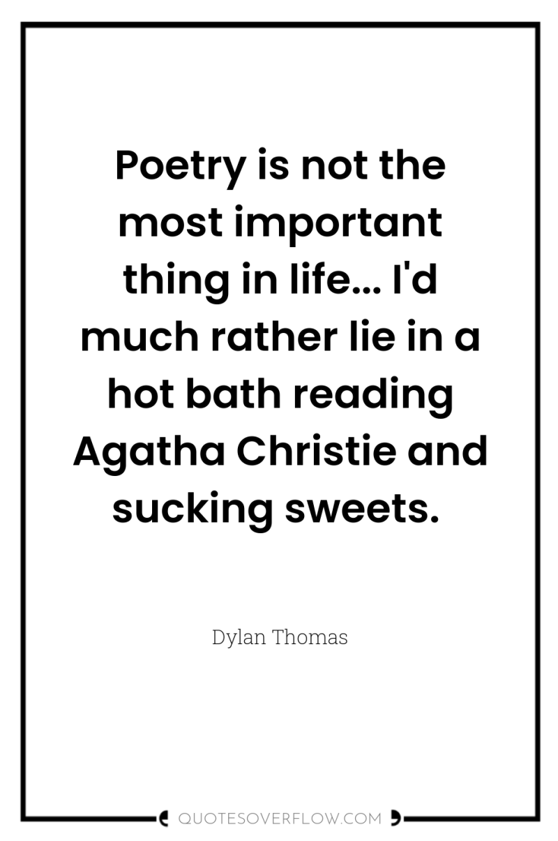 Poetry is not the most important thing in life... I'd...