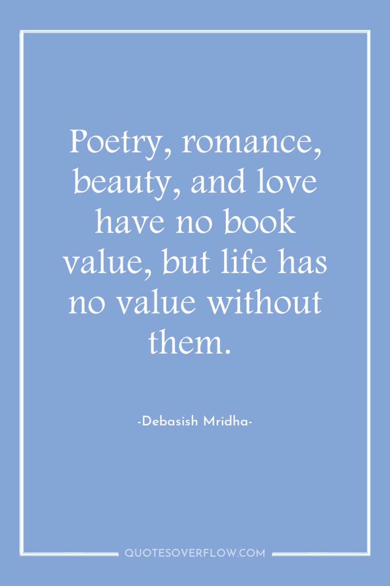 Poetry, romance, beauty, and love have no book value, but...