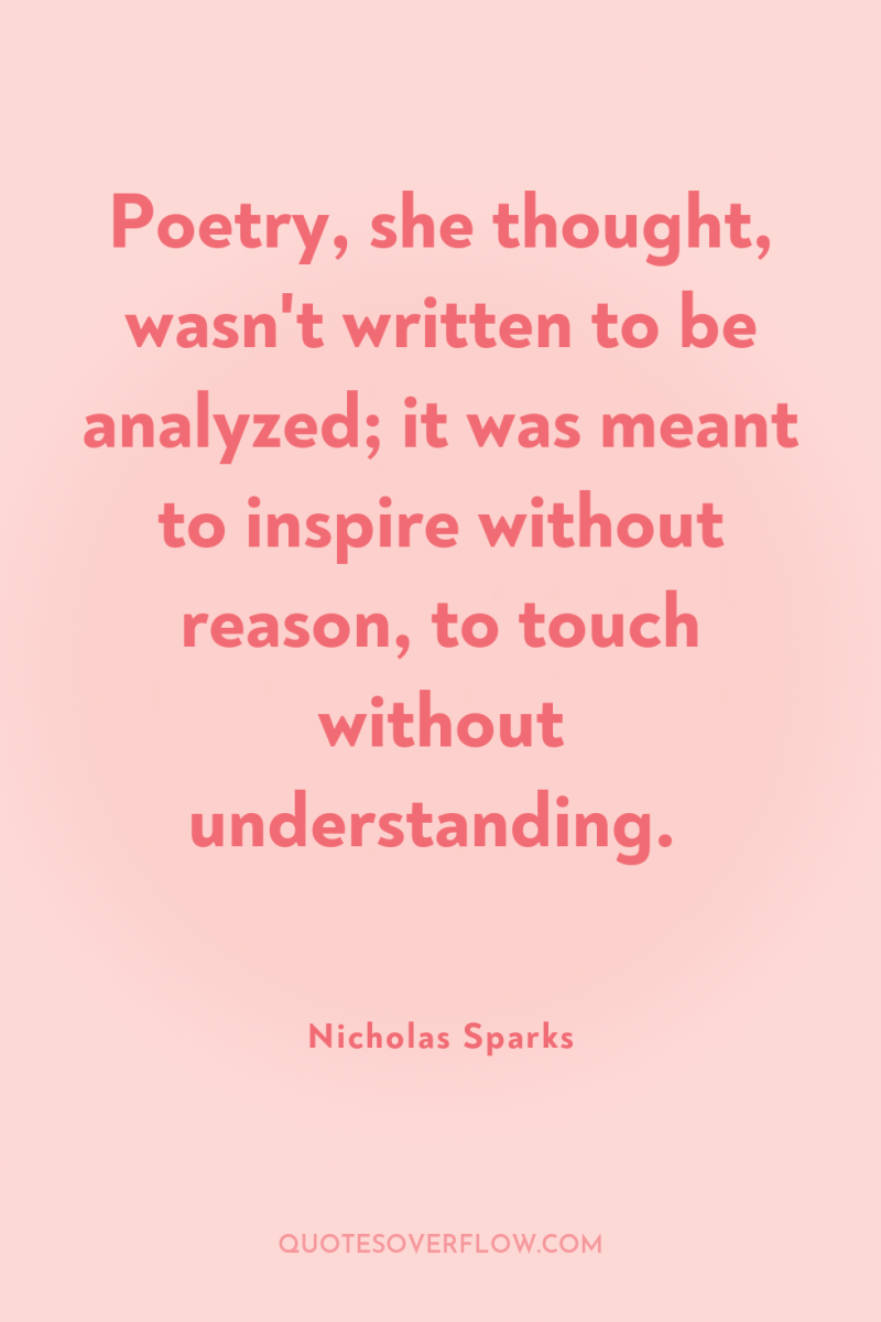 Poetry, she thought, wasn't written to be analyzed; it was...