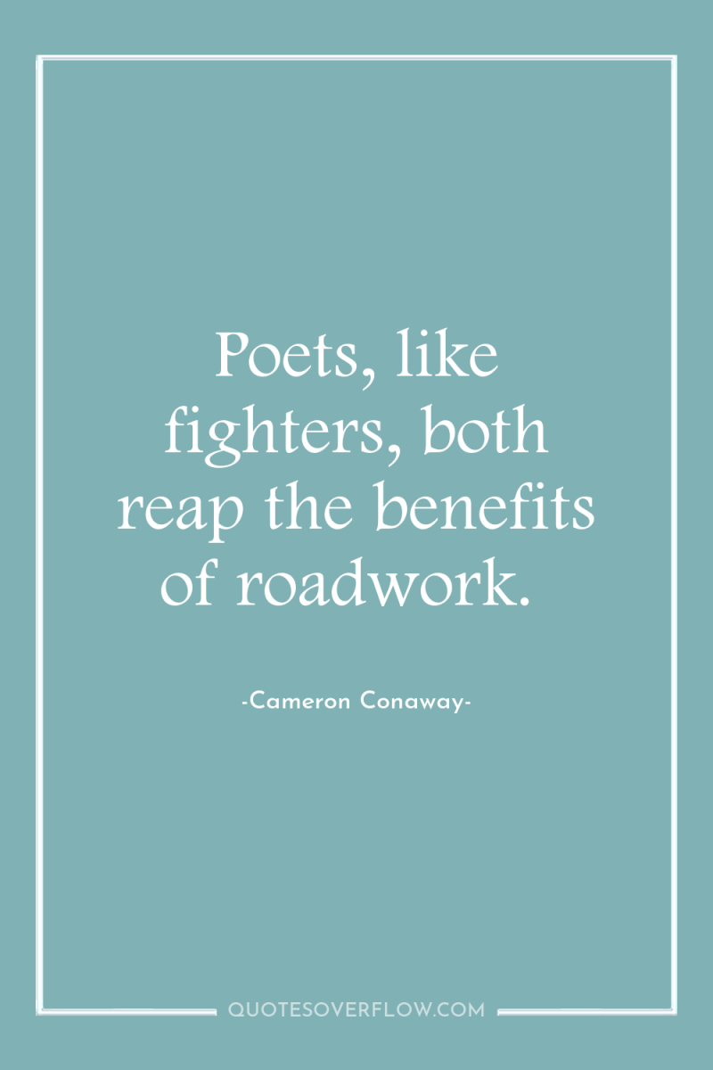 Poets, like fighters, both reap the benefits of roadwork. 