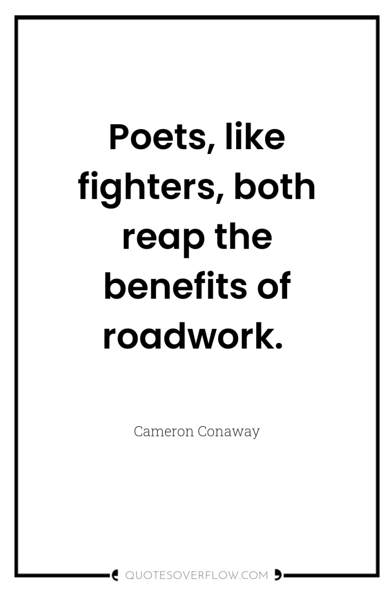 Poets, like fighters, both reap the benefits of roadwork. 
