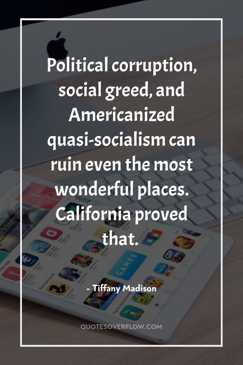 Political corruption, social greed, and Americanized quasi-socialism can ruin even...