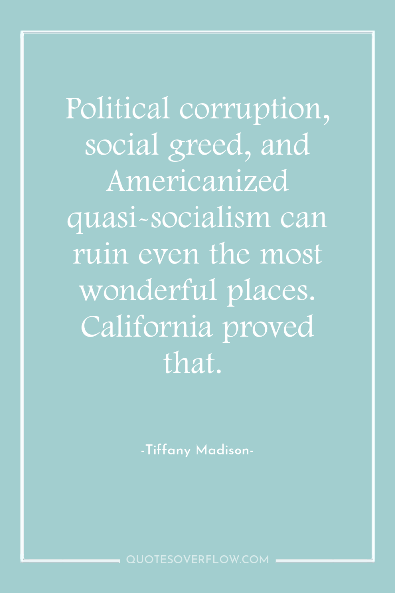 Political corruption, social greed, and Americanized quasi-socialism can ruin even...