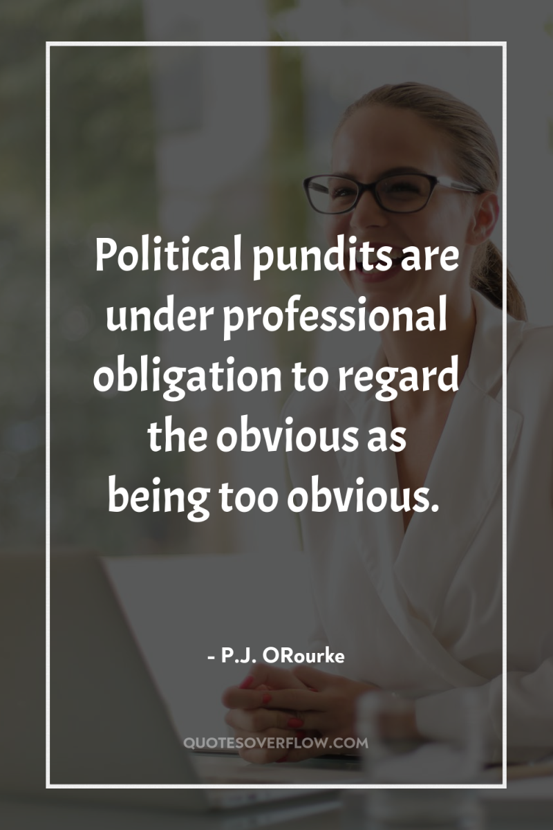 Political pundits are under professional obligation to regard the obvious...