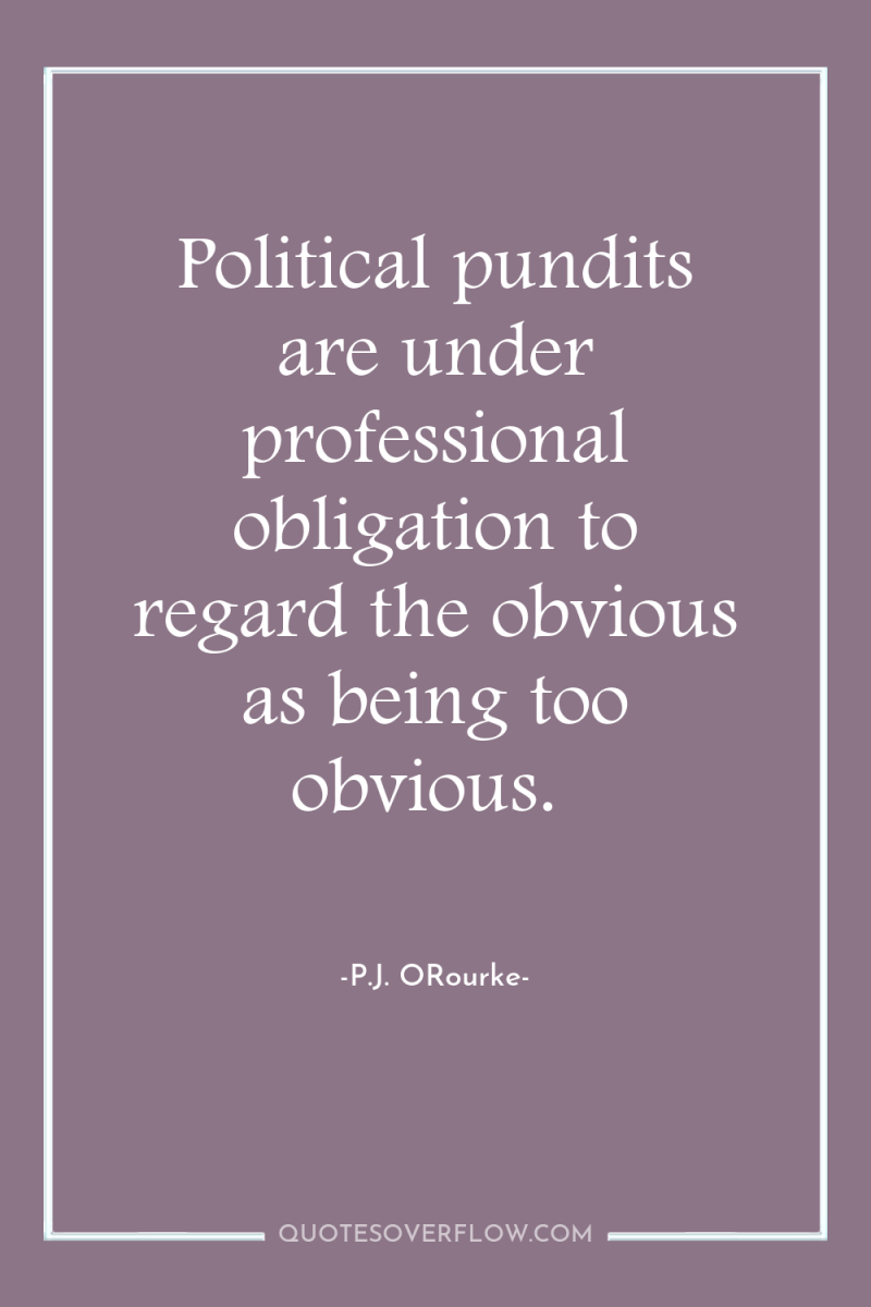 Political pundits are under professional obligation to regard the obvious...