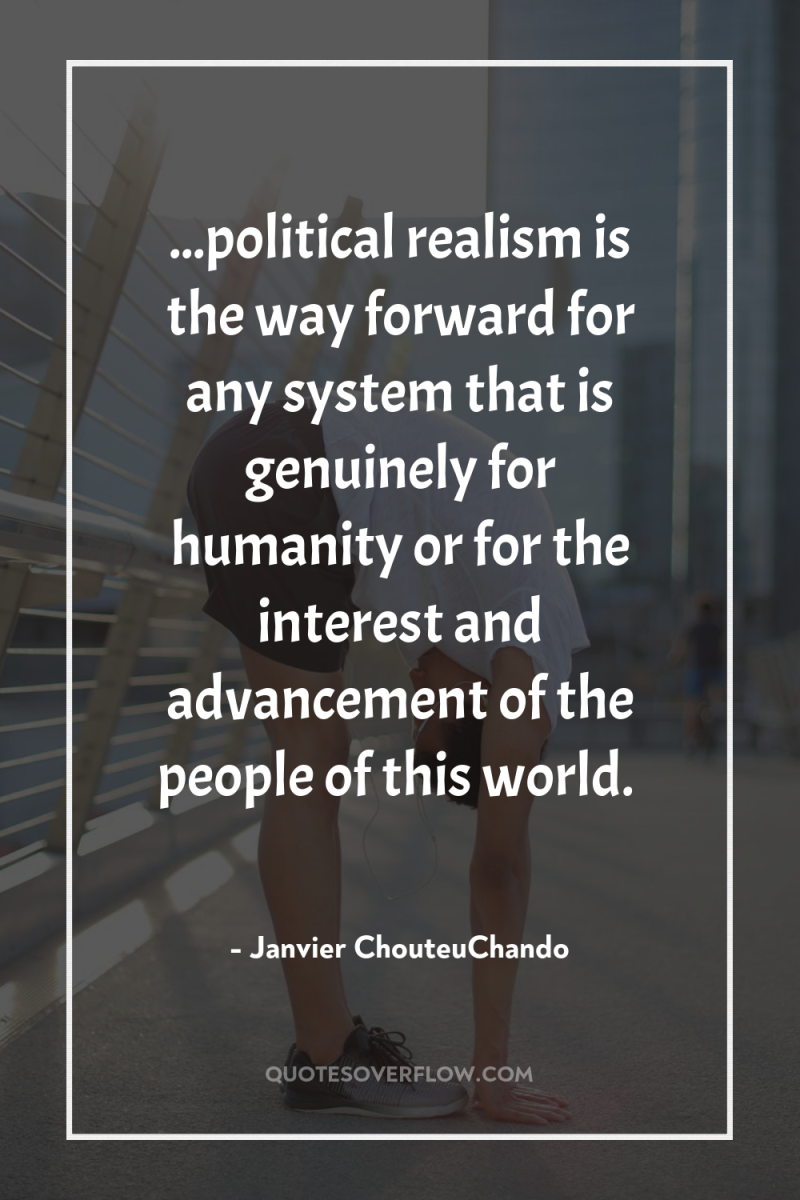 ...political realism is the way forward for any system that...