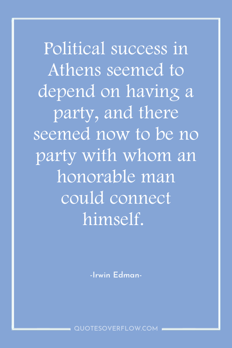 Political success in Athens seemed to depend on having a...