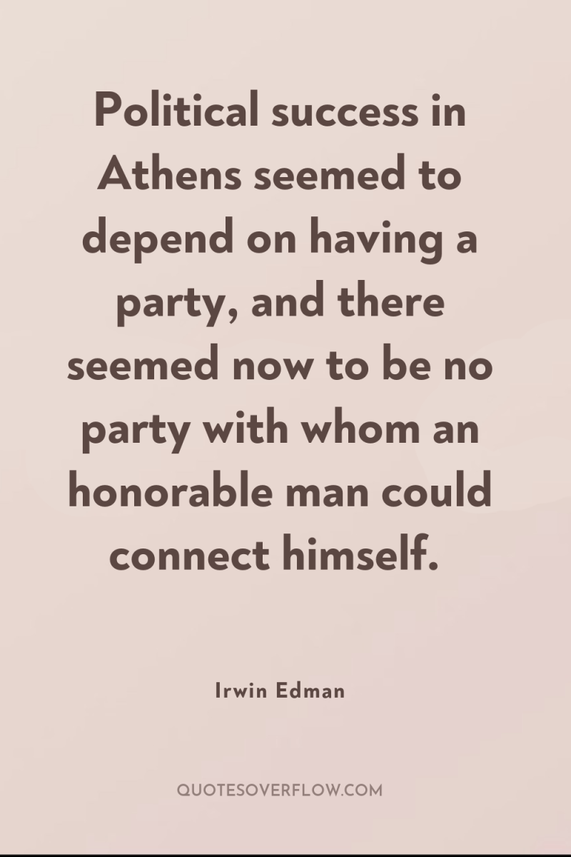 Political success in Athens seemed to depend on having a...