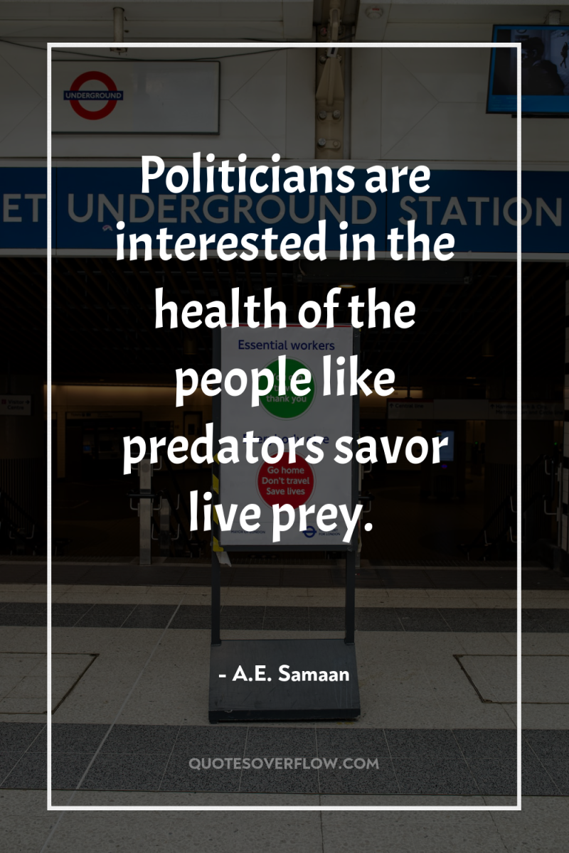 Politicians are interested in the health of the people like...