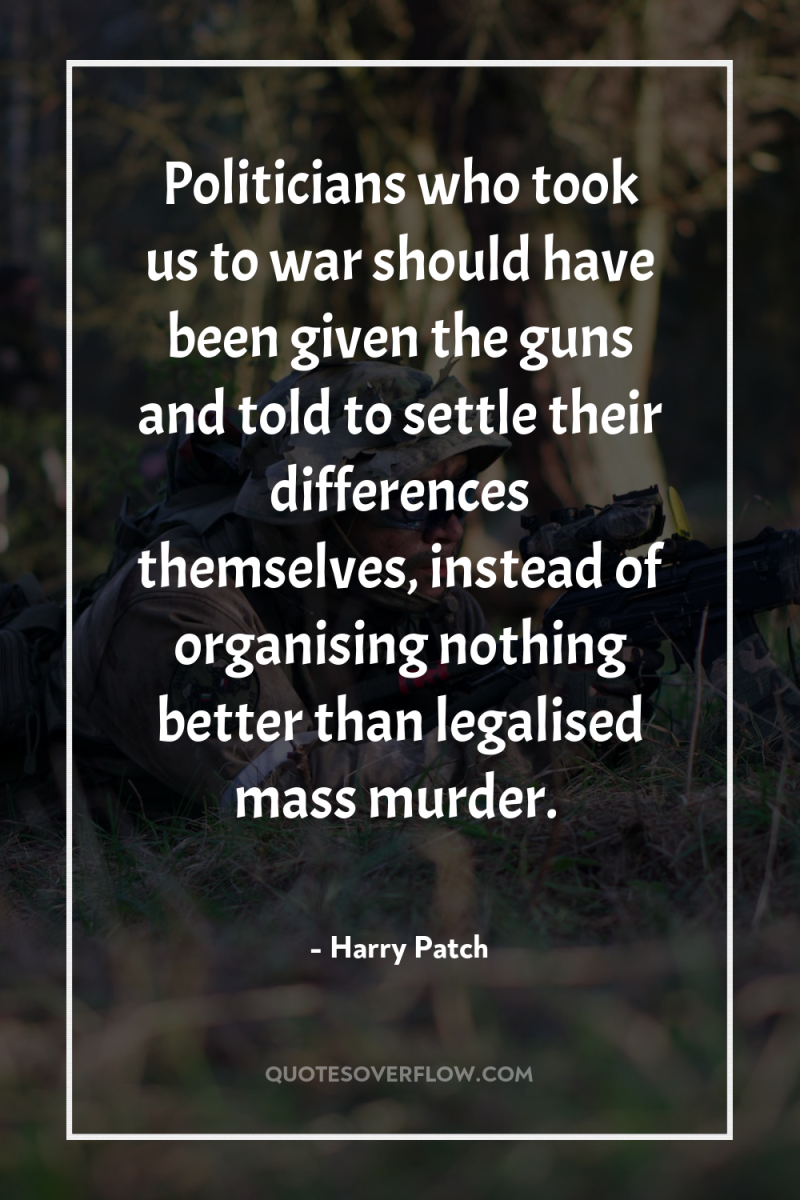 Politicians who took us to war should have been given...