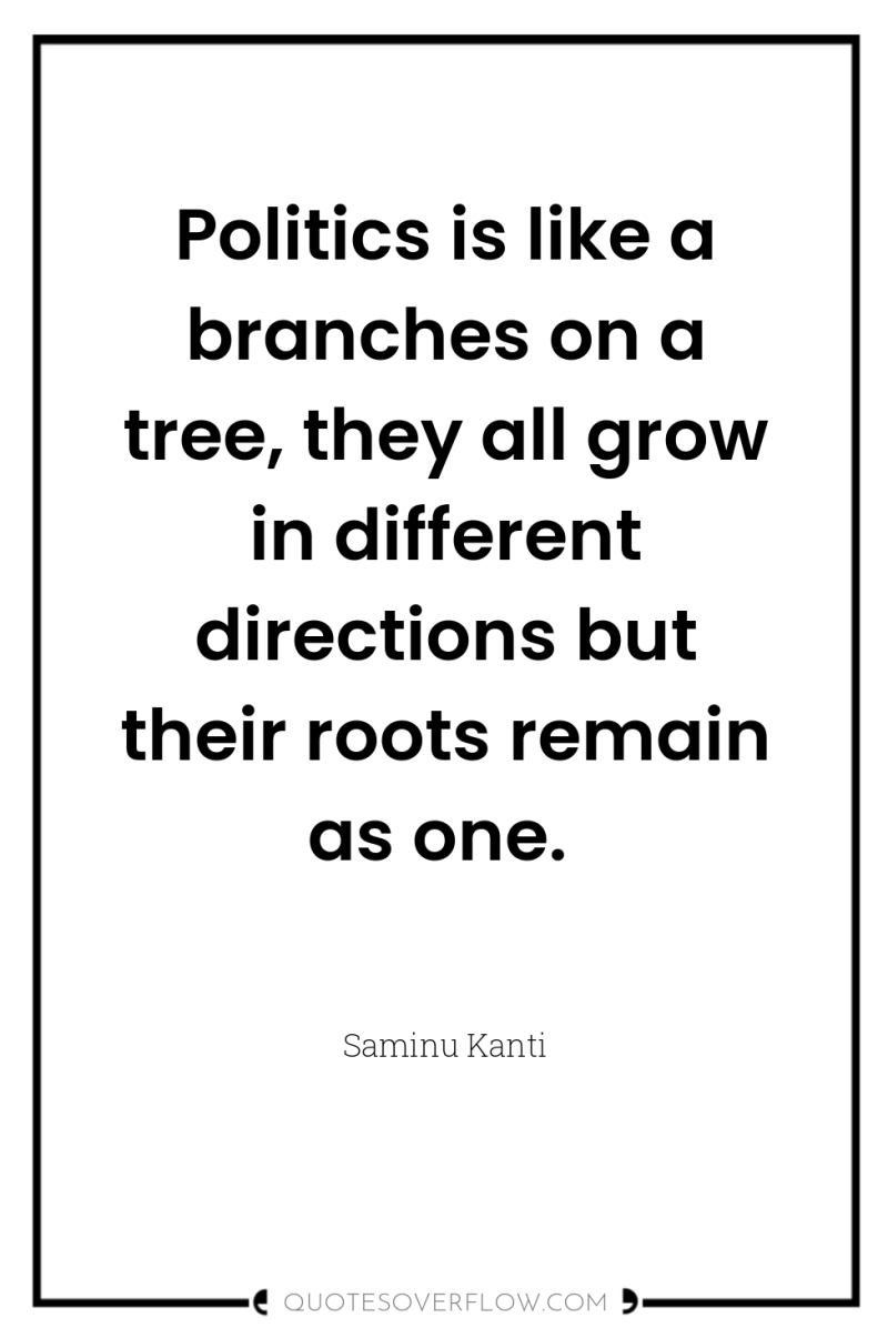 Politics is like a branches on a tree, they all...