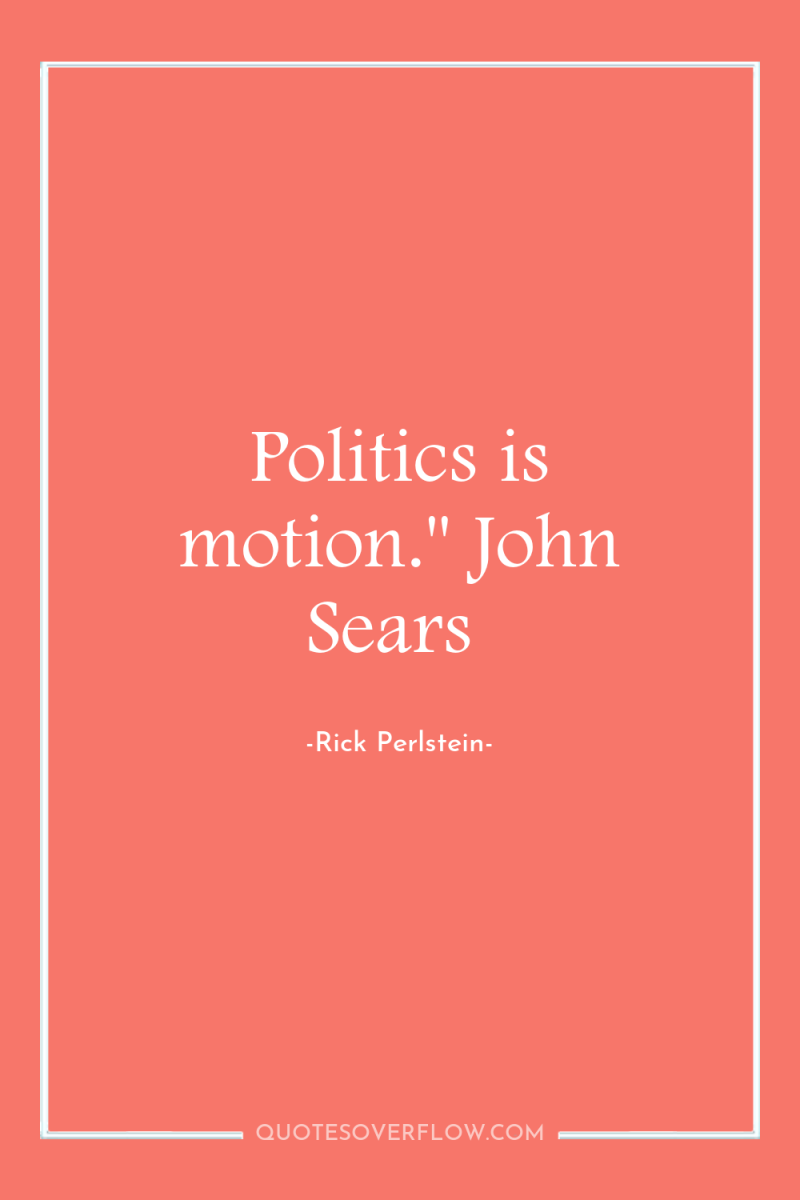 Politics is motion.