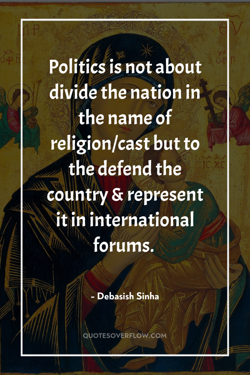 Politics is not about divide the nation in the name...